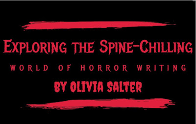 Exploring the Spine-Chilling World of Horror Writing by Olivia Salter