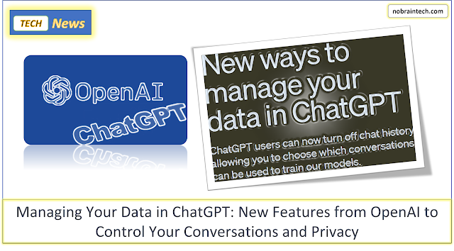 Managing Your Data in ChatGPT - New Features from OpenAI to Control Your Conversations and Privacy