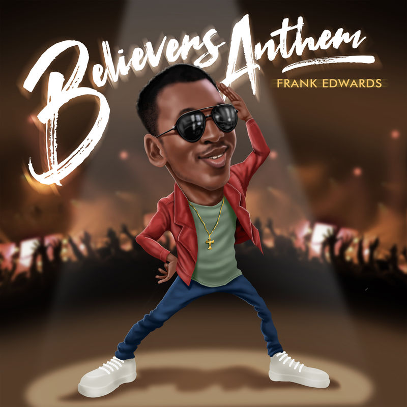 Frank Edwards Believers Anthem mp3 song download