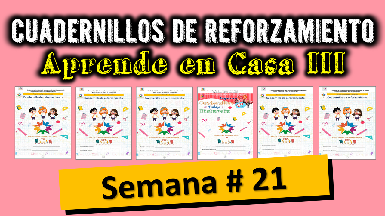 Cuadernillos multigrado con actividades para trabajar a distancia la Semana # 21 de Aprende en Casa III