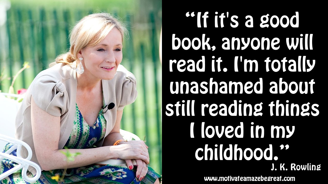 “If it s a good book anyone will read it I m totally unashamed about still reading things I loved in my childhood