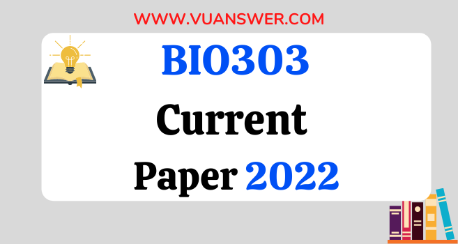 BIO303 Current Final Term Papers 2022