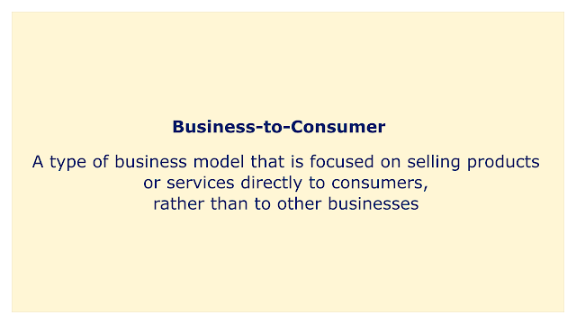 A type of business model that is focused on selling products or services directly to consumers, rather than to other businesses.