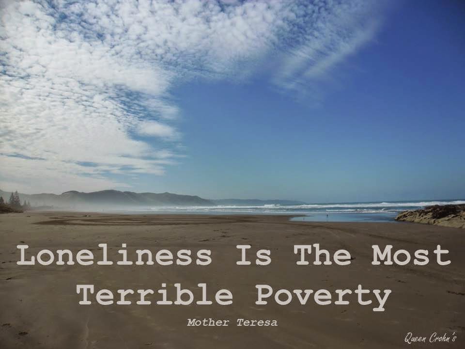 Loneliness is the most terrible poverty