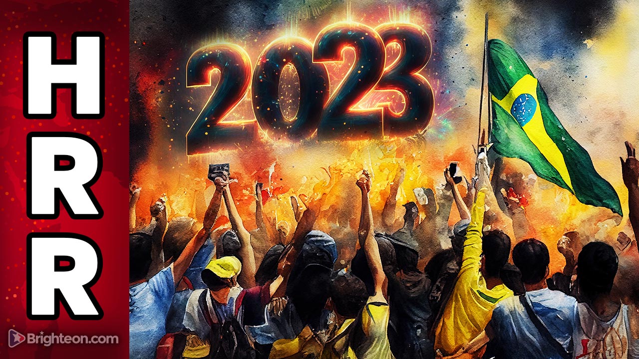 Brazil’s uprising is just the first of many we will witness in 2023 as humanity awakens against TYRANNY