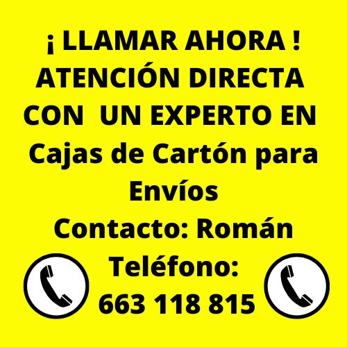 ¡ LLAMAR AHORA ! ATENCIÓN DIRECTA CON UN EXPERTO EN Cajas de Cartón para Envíos.