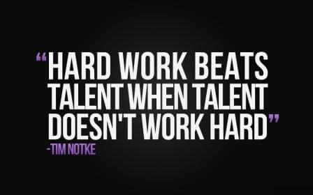 Hard work beats talent when talen doesn't work hard - Tim Notke