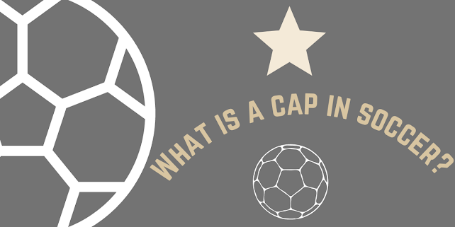 In soccer What is a cap