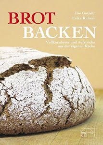 Brot backen: Vollkornbrote und Aufstriche aus der eigenen Küche