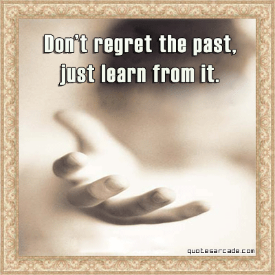 quotes about regret. dont regret the past spirit