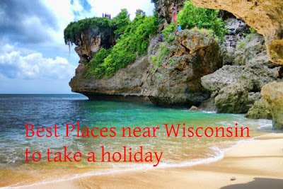 Best Places near Wisconsin to take a holiday