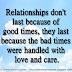 Relationships don't last because of good times, they last because the bad times were handled with love and care.