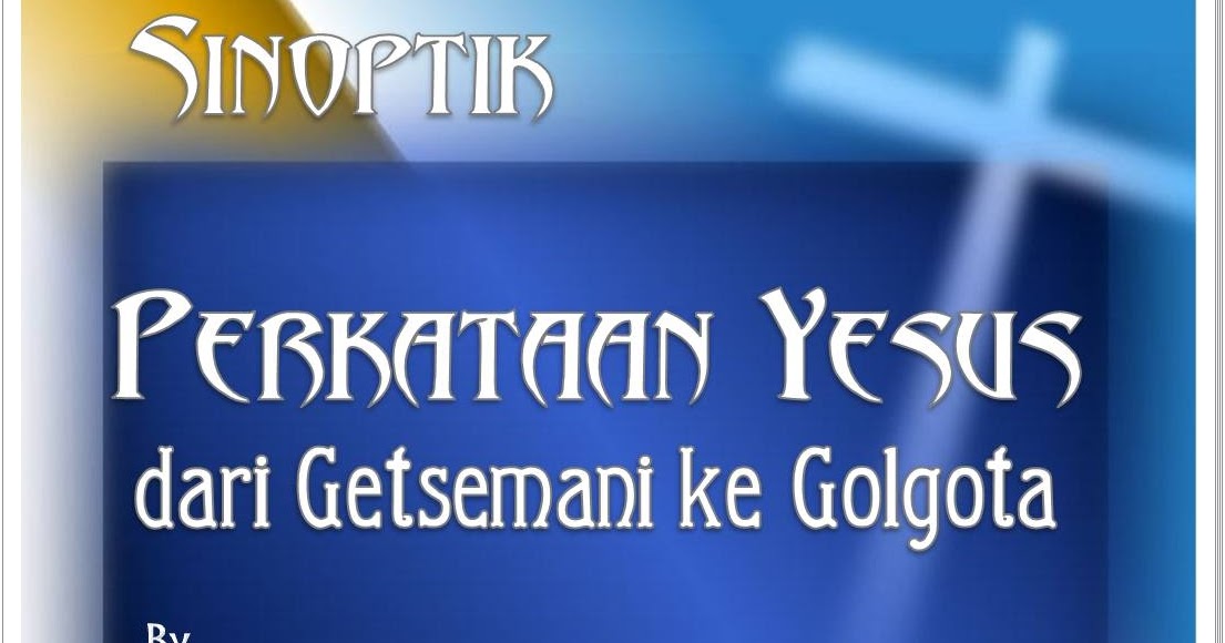 Sinoptik  Perkataan Yesus dari Getsemani ke Golgota ~ HEP