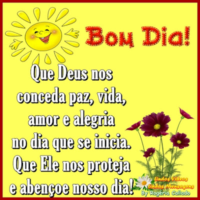 Que Deus nos  conceda paz, vida, amor e alegria no dia que se inicia. Que Ele nos proteja e abençoe nosso dia! 