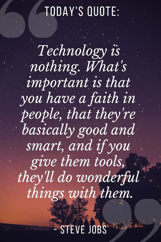 Steve Jobs: Technology is nothing. What's important is that you have a faith...