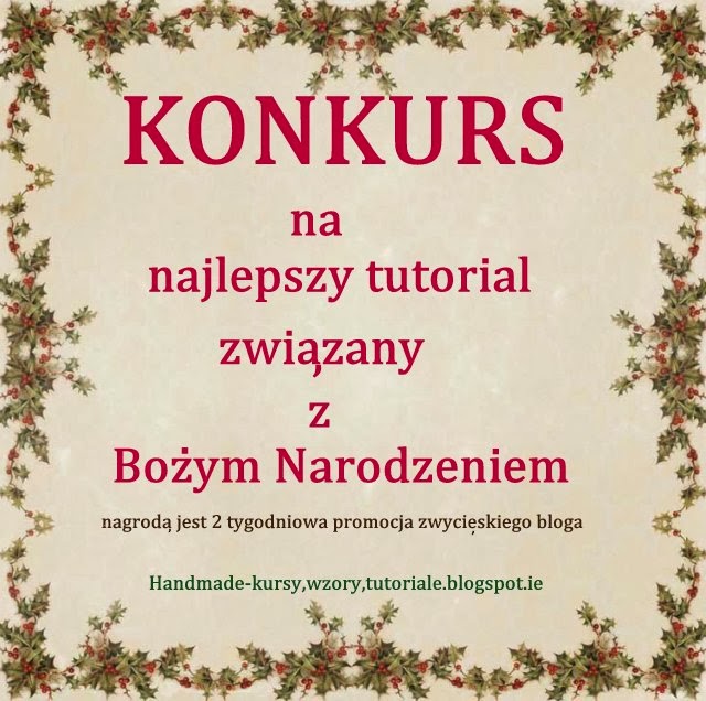 http://handmadekursytutoriale.blogspot.ie/2013/11/konkurs-na-najlepszy-tutorial-zwiazany.html