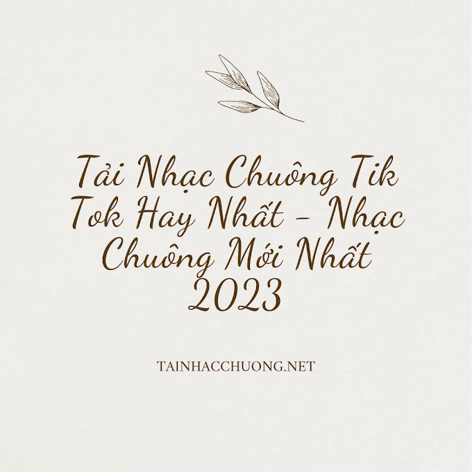 Top 10 Nhạc Chuông Tiktok Hot Nhất Năm 2023