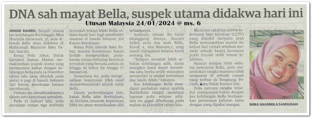 DNA sah mayat Bella, suspek utama didakwa hari ini | Keratan akhbar Utusan Malaysia 24 Januari 2024