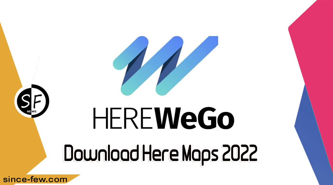 Download Here Maps 2022 - Download Here Maps 20221 For Android and iPhone - Here Maps 2022 Latest Update For Free