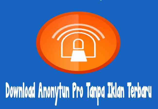 Download AnonyTun Pro Premium Apk v66 Tanpa Iklan Terbaru 2020