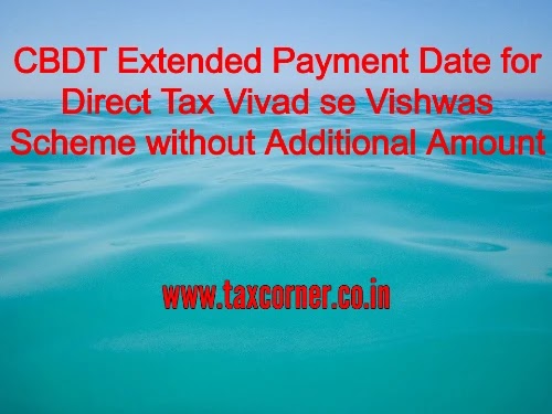 CBDT Extended Payment Date for Direct Tax Vivad se Vishwas Scheme without Additional Amount