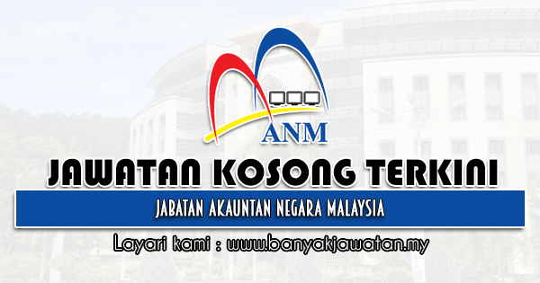 Jawatan Kosong Kerajaan 2021 di Jabatan Akauntan Negara Malaysia (ANM)