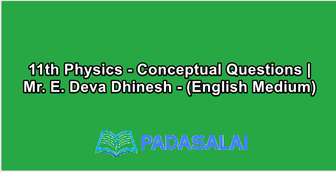 11th Physics - Conceptual Questions | Mr. E. Deva Dhinesh - (English Medium)