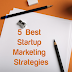 5 Best Startup Marketing Strategies