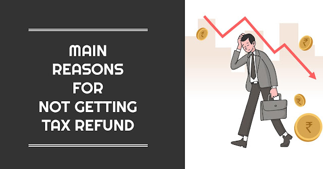 Main Reasons for Not Getting Tax Refund