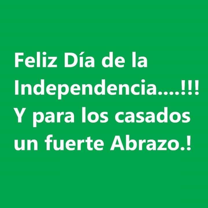 Feliz Día de la independencia....!!! Y para los casados un fuerte abrazo.!