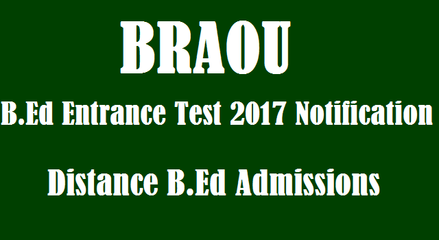 TS State, TS Notifications, BRAOU, B.Ed, B.Ed Entrance Test, Dr.B.R.Ambedkar Open University, Distance B.Ed Admissions, TS Admissions, AP Admissions, AP Notifications, Entrance Test