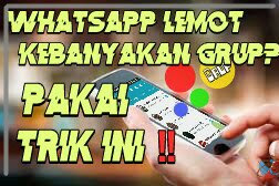 WhatsApp Lemot Kebanyakan Grup? Pakai Trik Mudah Ini!