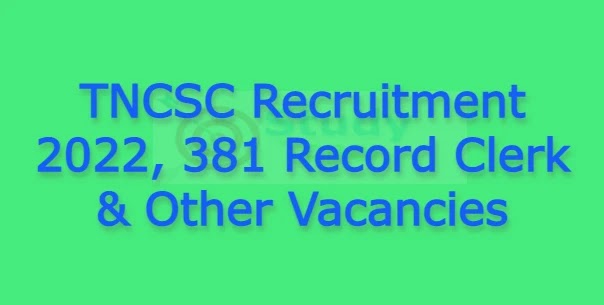 TNCSC Recruitment 2022, 381 Record Clerk And Other Vacancies