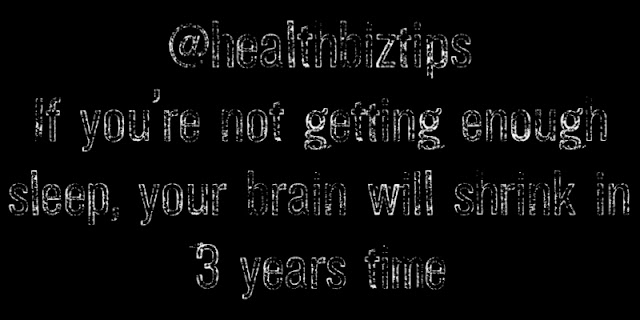 Health Facts & Tips @healthbiztips: If you're not getting enough sleep, your brain will shrink in 3 years time.