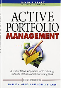 Active Portfolio Management: A Quantitative Approach for Producing Superior Returns and Selecting Superior Returns and Controlling Risk