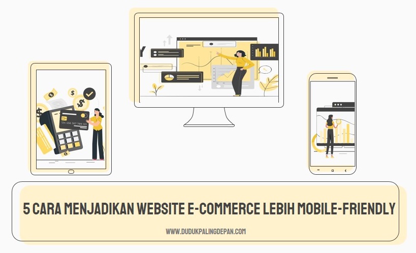 5 Cara Menjadikan Website E-Commerce Lebih Mobile-Friendly