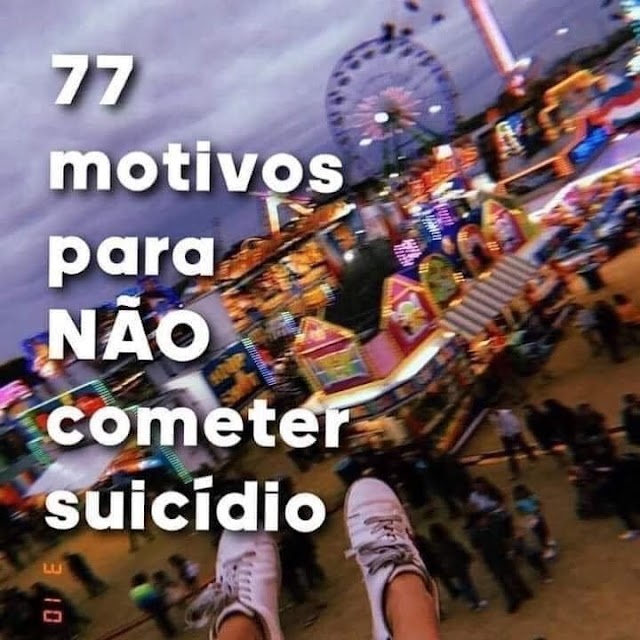 77 motivos para não cometer suicídio.