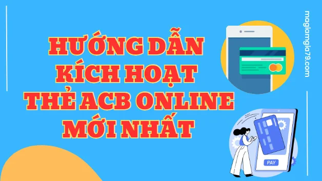 Hướng dẫn kích hoạt thẻ ACB Online Mới nhất