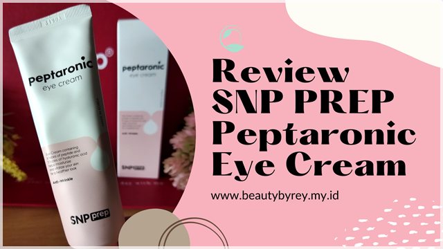 Review SNP PREP Peptaronic Eye Cream, Mengurangi Kerutan Kantung Mata!