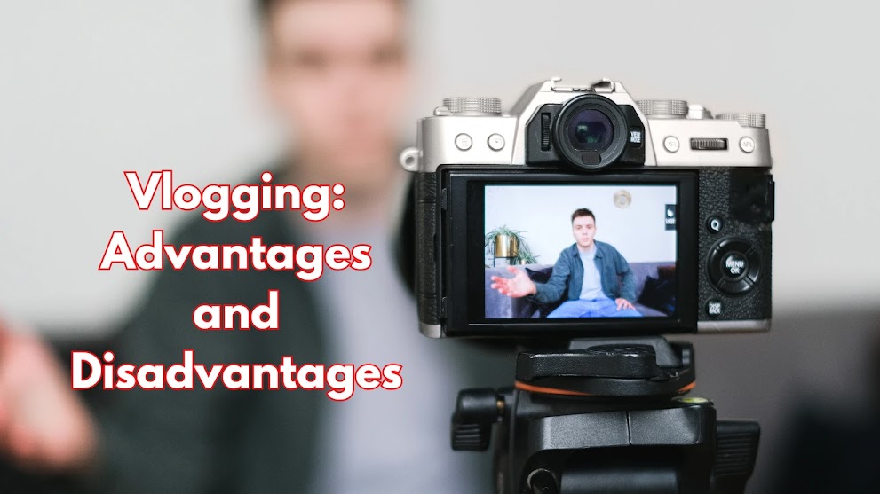 Vlogging: A Comprehensive Guide to its Advantages and Disadvantages