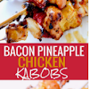 BACON, PINEAPPLE, CHICKEN KABOBS