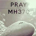 Keep Praying For MH370