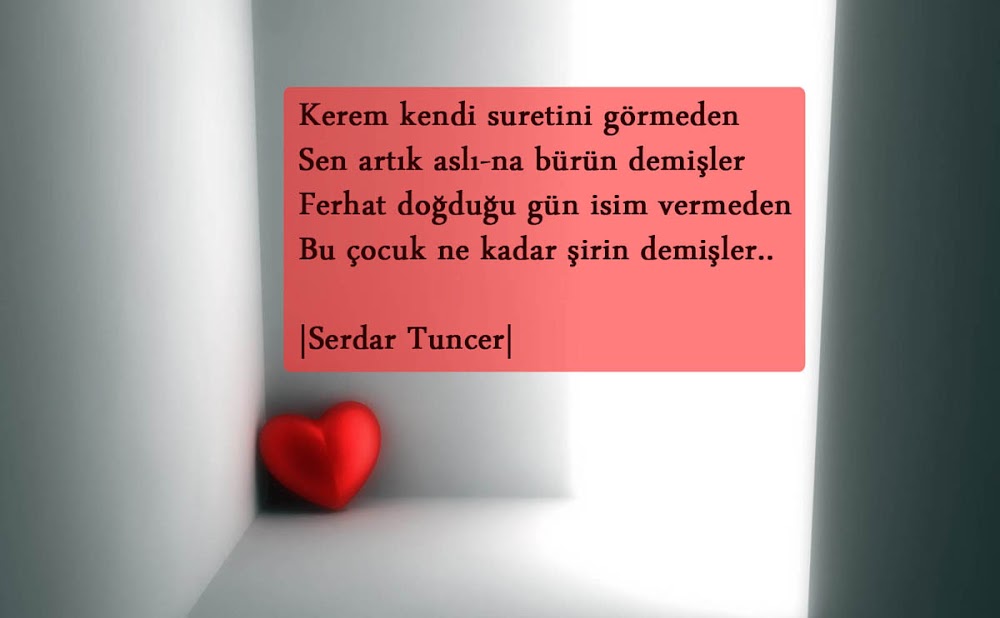 kerem kendi suretini görmeden sen artık aslı-na bürün demişler ferhat doğduğu gün isim vermeden bu çocuk ne kadar şirin demişler