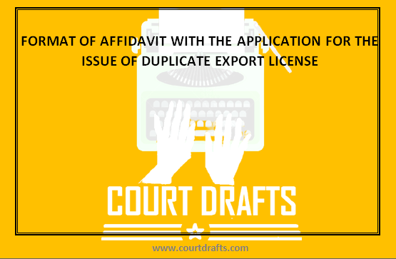 FORMAT OF AFFIDAVIT WITH THE APPLICATION FOR THE ISSUE OF DUPLICATE EXPORT LICENSE