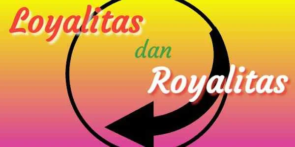 Loyalitas dan royalitas