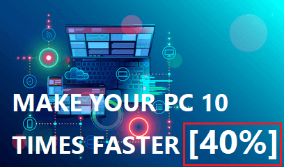 How to make Widows Laptop and Computer 10 times Faster? , Make your PC faster, Improve PC performance