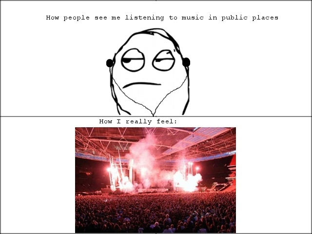 How People See Me Listening To Music In Public Places vs How I Really Feel