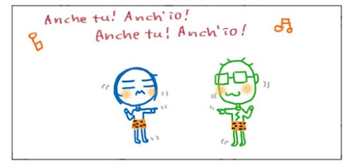 Anche tu! Anch`io! Anche tu! Anch`io!