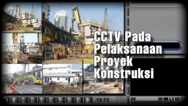 CCTV Proyek Konstruksi