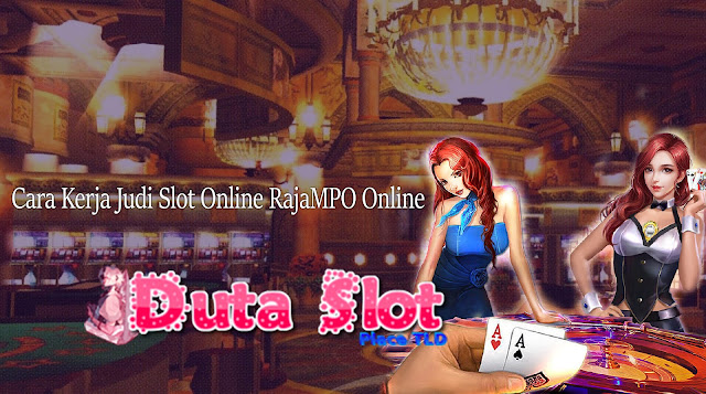 Cara Kerja Judi Slot Online RajaMPO Online Deposit Pulsa